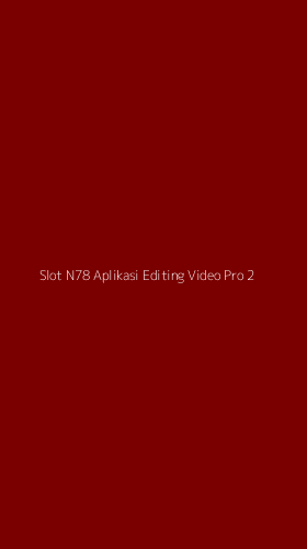 Tampilan Antarmuka Aplikasi Slot N78 Aplikasi Editing Video Pro - 2
