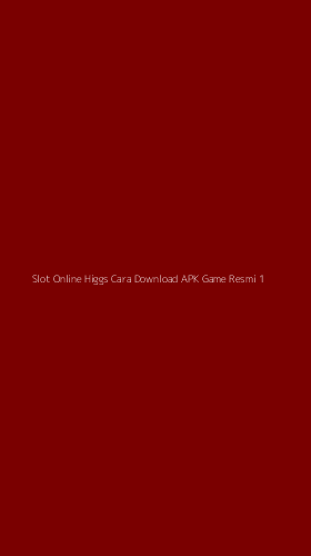 Tampilan Antarmuka Aplikasi Slot Online Higgs Cara Download Apk Game Resmi - 1