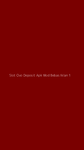 Tampilan Antarmuka Aplikasi Slot Ovo Deposit Apk Mod Bebas Iklan - 1
