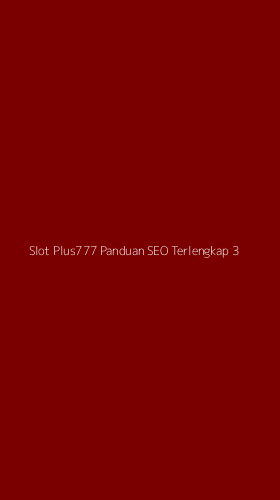 Tampilan Antarmuka Aplikasi Slot Plus777 Panduan Seo Terlengkap - 3