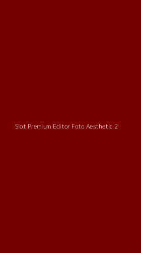 Tampilan Antarmuka Aplikasi Slot Premium Editor Foto Aesthetic - 2