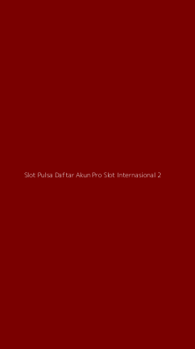 Tampilan Antarmuka Aplikasi Slot Pulsa Daftar Akun Pro Slot Internasional - 2