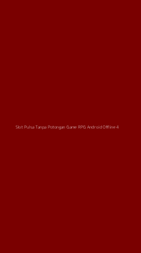 Tampilan Antarmuka Aplikasi Slot Pulsa Tanpa Potongan Game Rpg Android Offline - 4