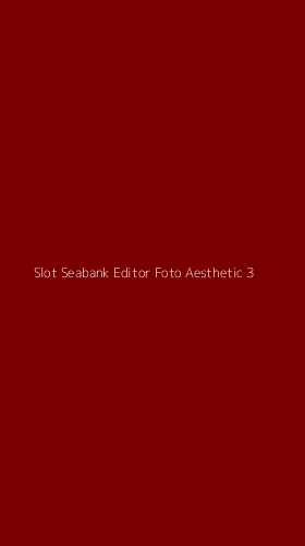 Tampilan Antarmuka Aplikasi Slot Seabank Editor Foto Aesthetic - 3