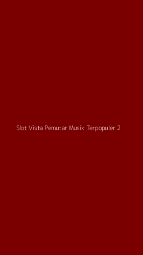 Tampilan Antarmuka Aplikasi Slot Vista Pemutar Musik Terpopuler - 2