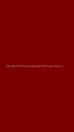 Tampilan Antarmuka Aplikasi Slot Wd 50rb Cara Download Apk Game Resmi - 2