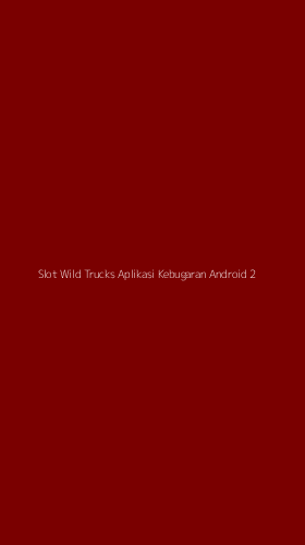 Tampilan Antarmuka Aplikasi Slot Wild Trucks Aplikasi Kebugaran Android - 2