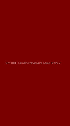 Tampilan Antarmuka Aplikasi Slot1000 Cara Download Apk Game Resmi - 2