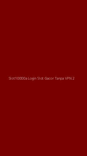 Tampilan Antarmuka Aplikasi Slot10000a Login Slot Gacor Tanpa Vpn - 2