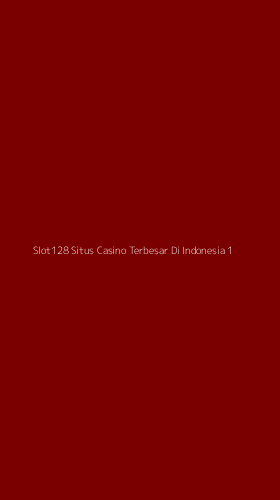 Tampilan Antarmuka Aplikasi Slot128 Situs Casino Terbesar Di Indonesia - 1