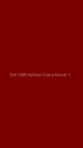 Tampilan Antarmuka Aplikasi Slot1288 Aplikasi Cuaca Akurat - 1