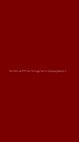 Tampilan Antarmuka Aplikasi Slot138 Link Rtp Slot Tertinggi Hari Ini Gampang Maxwin - 2