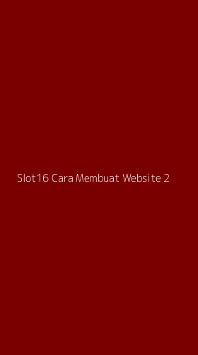 Tampilan Antarmuka Aplikasi Slot16 Cara Membuat Website - 2