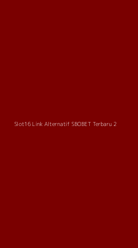 Tampilan Antarmuka Aplikasi Slot16 Link Alternatif Sbobet Terbaru - 2