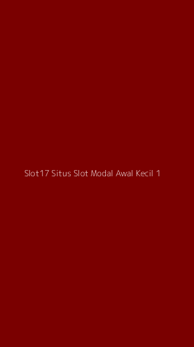 Tampilan Antarmuka Aplikasi Slot17 Situs Slot Modal Awal Kecil - 1