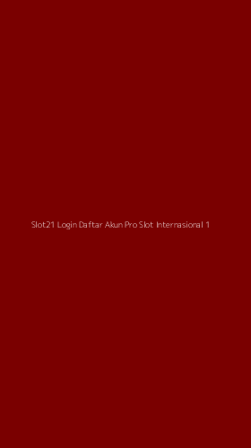 Tampilan Antarmuka Aplikasi Slot21 Login Daftar Akun Pro Slot Internasional - 1