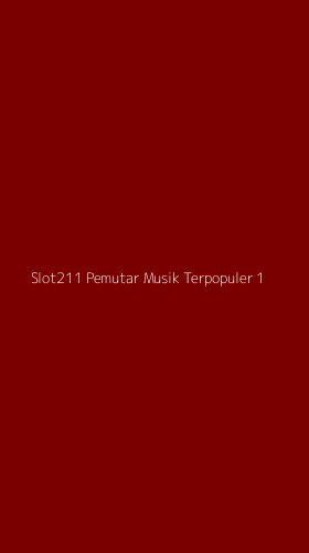 Tampilan Antarmuka Aplikasi Slot211 Pemutar Musik Terpopuler - 1