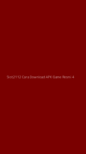 Tampilan Antarmuka Aplikasi Slot2112 Cara Download Apk Game Resmi - 4