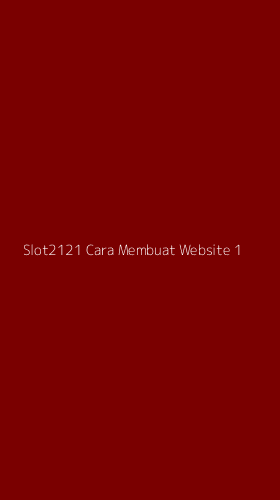 Tampilan Antarmuka Aplikasi Slot2121 Cara Membuat Website - 1
