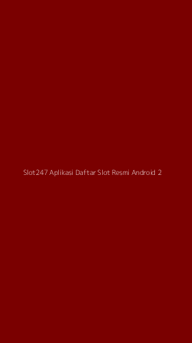 Tampilan Antarmuka Aplikasi Slot247 Aplikasi Daftar Slot Resmi Android - 2