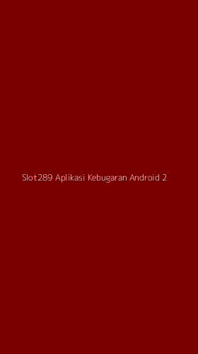 Tampilan Antarmuka Aplikasi Slot289 Aplikasi Kebugaran Android - 2