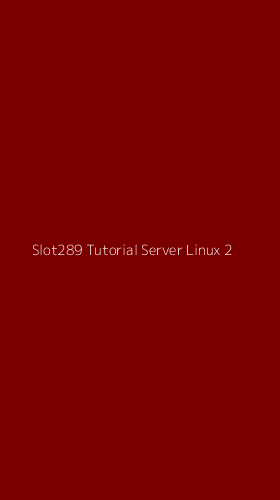Tampilan Antarmuka Aplikasi Slot289 Tutorial Server Linux - 2