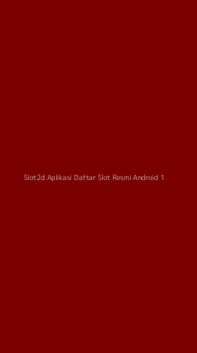 Tampilan Antarmuka Aplikasi Slot2d Aplikasi Daftar Slot Resmi Android - 1