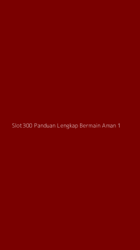 Tampilan Antarmuka Aplikasi Slot300 Panduan Lengkap Bermain Aman - 1