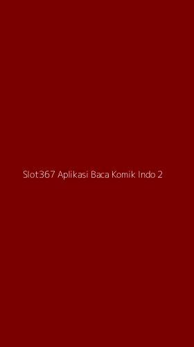 Tampilan Antarmuka Aplikasi Slot367 Aplikasi Baca Komik Indo - 2