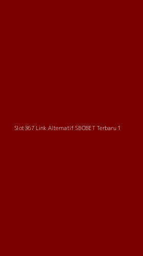Tampilan Antarmuka Aplikasi Slot367 Link Alternatif Sbobet Terbaru - 1