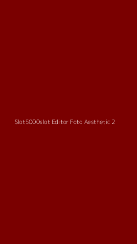 Tampilan Antarmuka Aplikasi Slot5000slot Editor Foto Aesthetic - 2