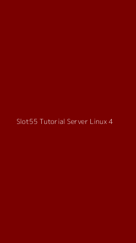 Tampilan Antarmuka Aplikasi Slot55 Tutorial Server Linux - 4