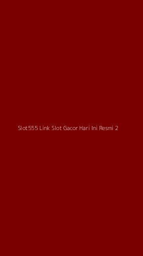 Tampilan Antarmuka Aplikasi Slot555 Link Slot Gacor Hari Ini Resmi - 2