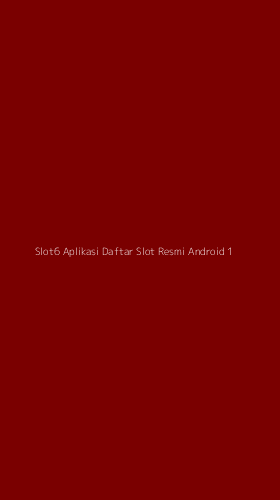 Tampilan Antarmuka Aplikasi Slot6 Aplikasi Daftar Slot Resmi Android - 1