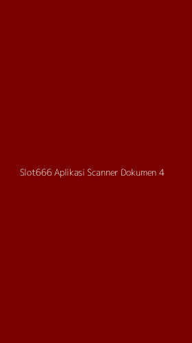 Tampilan Antarmuka Aplikasi Slot666 Aplikasi Scanner Dokumen - 4