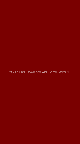 Tampilan Antarmuka Aplikasi Slot717 Cara Download Apk Game Resmi - 1