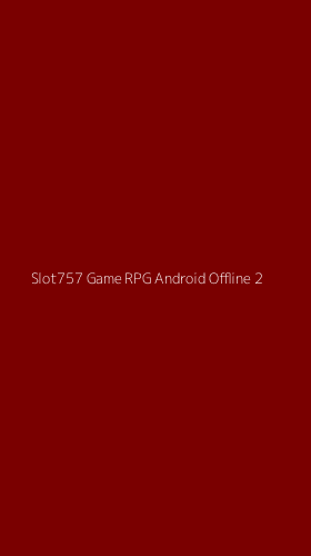 Tampilan Antarmuka Aplikasi Slot757 Game Rpg Android Offline - 2