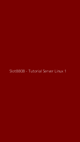 Tampilan Antarmuka Aplikasi Slot8808 - Tutorial Server Linux - 1