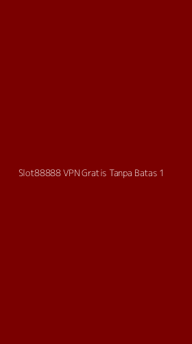Tampilan Antarmuka Aplikasi Slot88888 Vpn Gratis Tanpa Batas - 1