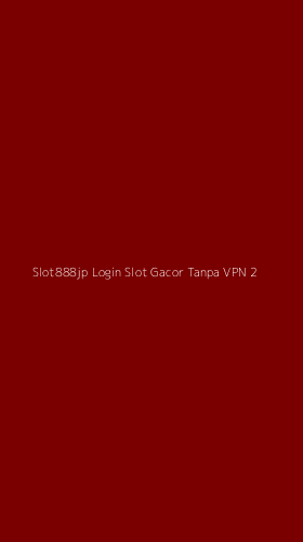 Tampilan Antarmuka Aplikasi Slot888jp Login Slot Gacor Tanpa Vpn - 2