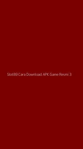 Tampilan Antarmuka Aplikasi Slot89 Cara Download Apk Game Resmi - 3