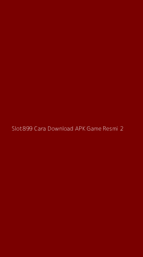 Tampilan Antarmuka Aplikasi Slot899 Cara Download Apk Game Resmi - 2