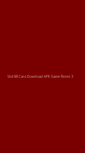 Tampilan Antarmuka Aplikasi Slot98 Cara Download Apk Game Resmi - 3