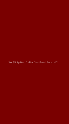 Tampilan Antarmuka Aplikasi Slot99 Aplikasi Daftar Slot Resmi Android - 2