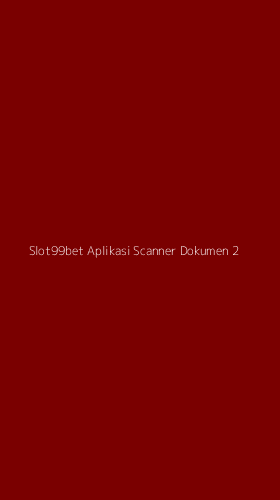 Tampilan Antarmuka Aplikasi Slot99bet Aplikasi Scanner Dokumen - 2