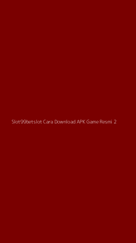 Tampilan Antarmuka Aplikasi Slot99betslot Cara Download Apk Game Resmi - 2