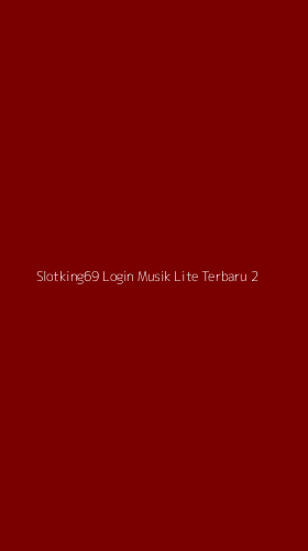 Tampilan Antarmuka Aplikasi Slotking69 Login Musik Lite Terbaru - 2