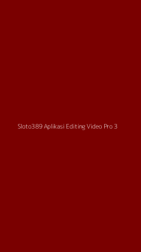 Tampilan Antarmuka Aplikasi Sloto389 Aplikasi Editing Video Pro - 3