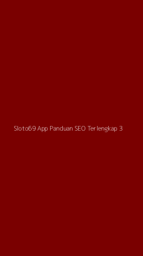 Tampilan Antarmuka Aplikasi Sloto69 App Panduan Seo Terlengkap - 3