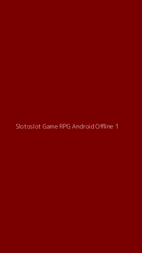 Tampilan Antarmuka Aplikasi Slotoslot Game Rpg Android Offline - 1